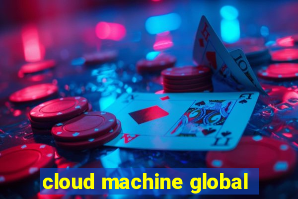 cloud machine global